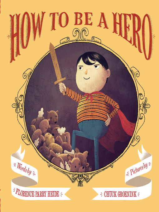 Title details for How to Be a Hero by Florence Parry Heide - Available